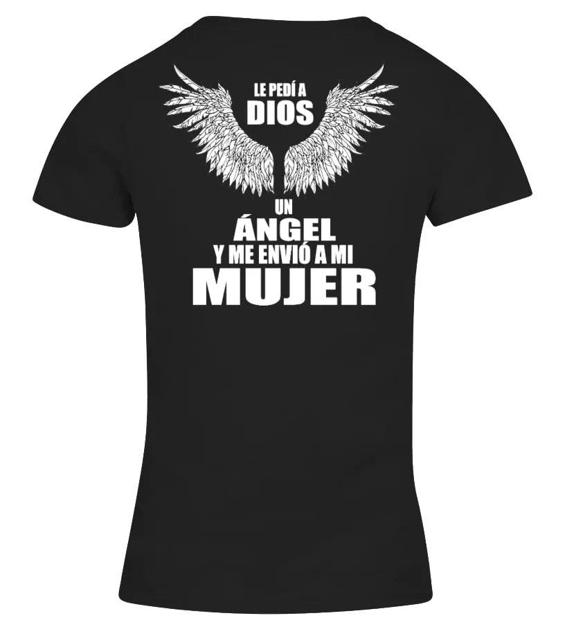Le pedí a Dios un ángel, y me envió a mi mujer Camiseta cuello pico Mujer